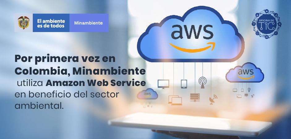 Por primera vez en Colombia, Minambiente utiliza Amazon Web Service en beneficio del sector ambiental